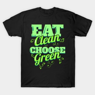 Eat Clean And Choose Green Veggies For Vegetarian - Go Vegan T-Shirt